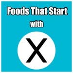 Foods that start with X.