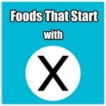 Foods that start with X.