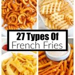 Curly fries, waffle fries, steak fries, and sweet potato fries.